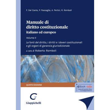 Manuale di diritto costituzionale italiano ed europeo. Vol. 2: Le fonti del diritto, i diritti e i doveri costituzionali e gli organi di garanzia giurisdizionale 2024
