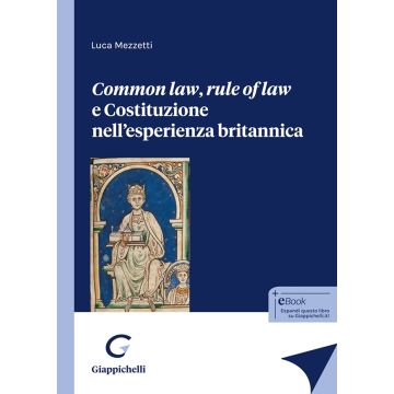 Common law, rule of law e Costituzione nell'esperienza britannica (Mezzetti Luca - Giappichelli)