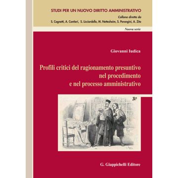 Profili critici del ragionamento presuntivo nel procedimento e nel processo amministrativo [Iudica Giovanni - Giappichelli]