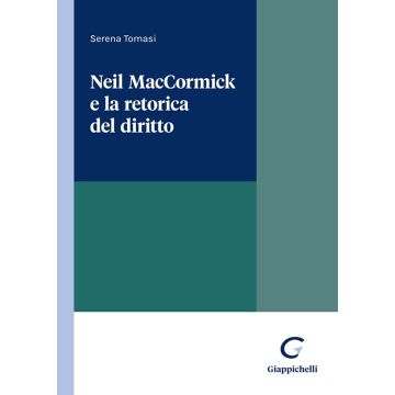 Neil MacCormick e la retorica del diritto (Tomasi Serena - Giappichelli)