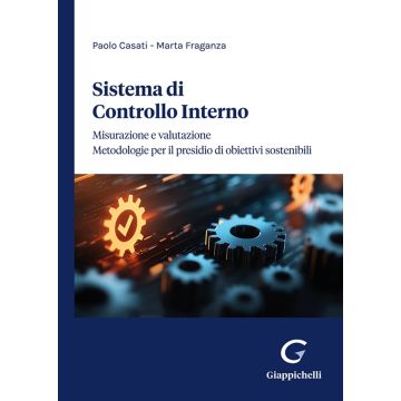 Sistema di controllo interno. Misurazione e valutazione. Metodologie per il presidio di obiettivi sostenibili (Casati Paolo; Fraganza Marta - Giappichelli)