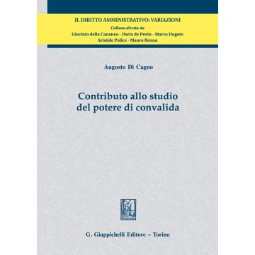Contributo allo studio del potere di convalida [Di Cagno Augusto - Giappichelli]