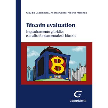 Bitcoin evaluation. Inquadramento giuridico e analisi fondamentale di bitcoin (Cacciamani, Conso, Merenda - Giappichelli)