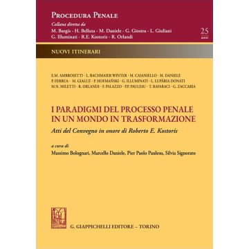 I paradigmi del processo penale in un mondo in trasformazione. Atti del Convegno in onore di Roberto E. Kostoris (Bolognari Massimo; Daniele Marcello; Paulesu Piero Paolo - Giappichelli)
