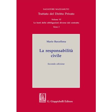 Trattato del diritto privato. La responsabilità civile 2/ed. Volume VI. Le fonti delle obbligazioni diverse dal contratto (Barcellona Mario - Giappichelli)