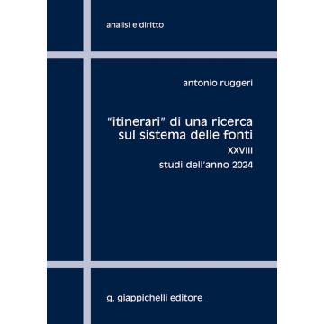«Itinerari» di una ricerca sul sistema delle fonti. Vol. 28: Studi dell'anno 2024 (Ruggeri Antonio - Giappichelli)