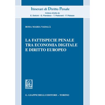 La fattispecie penale tra economia digitale e diritto europeo (Vadalà Rosa Maria - Giappichelli)