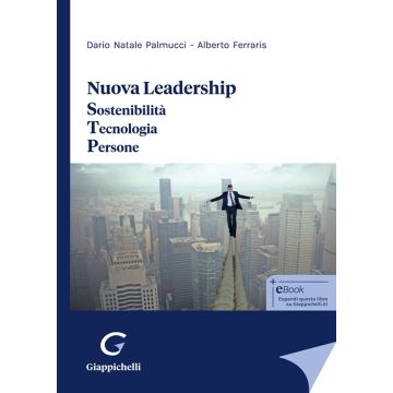 Nuova leadership. Sostenibilità. Tecnologia. Persone (Palmucci Dario Natale; Ferraris Alberto - Giappicheli)