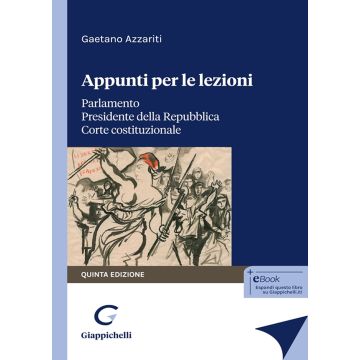 Appunti per le lezioni. Parlamento. Presidente della Repubblica. Corte costituzionale 5/ed. (Azzariti Gaetano - Giappichelli)