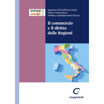 Il commercio e il diritto delle Regioni. Rapporto 2024 dell'Osservatorio Diritto & Innovazione Pubblica Amministrazione Bicocca (Buzzacchi; La Porta - Giappichelli)
