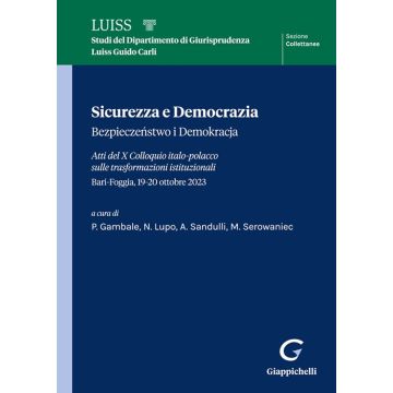 Sicurezza e democrazia-Bezpieczenstwo i demokracja. Atti del X Colloquio italo-polacco sulle trasformazioni istituzionali (Bari-Foggia, 19-20 ottobre 2023)