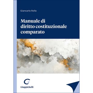 Manuale di diritto costituzionale comparato 2025 (Rolla Giancarlo - Giappichelli)
