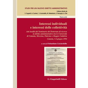 Interessi individuali e interessi delle collettività. Atti inediti del Seminario del Dottorato di ricerca in Diritto amministrativo tra le Università di Catania, Messina, Palermo e Reggio Calabria. (Catania, 3-4 giugno 1994) - Licciardello Sebastiano