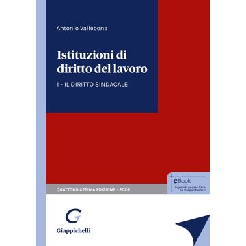 Istituzioni di diritto del lavoro. Vol. 1: Il diritto sindacale 14/ed. 2025 [Vallebona - Giappichelli]