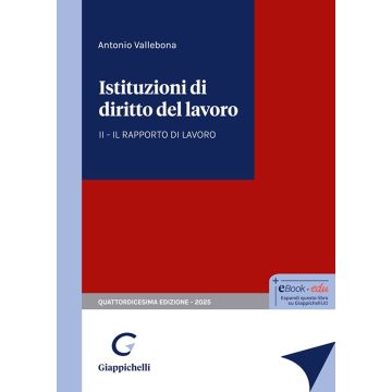 Istituzioni di diritto del lavoro. Vol. 2: Il rapporto di lavoro 14/ed. 2025 [Vallebona - Giappichelli]
