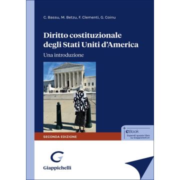 Diritto costituzionale degli Stati Uniti d'America. Una introduzione 2/ed. (Bassu Carla;Betzu Marco;Clementi Francesco - Giappichelli)