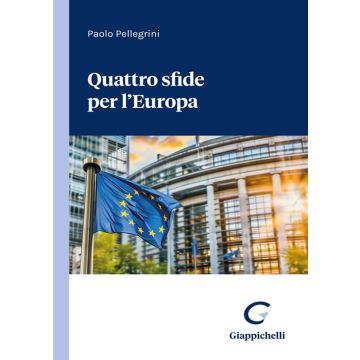 Quattro sfide per l'Europa (Pellegrini Paolo - Giappichelli)