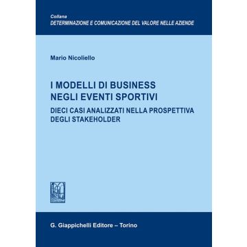 I modelli di business negli eventi sportivi. Dieci casi analizzati nella prospettiva degli stakeholder (Nicoliello Mario - Giappichelli)