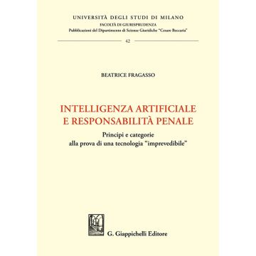 Intelligenza artificiale e responsabilità penale. Principi e categorie alla prova di una tecnologia «imprevedibile»