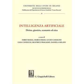 Intelligenza artificiale. Diritto, giustizia, economia ed etica (Basile Fabio; Biasi Marco; Camaldo Lucio Bruno - Giappichelli)