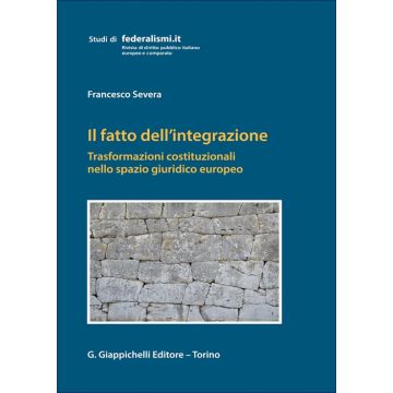 Il fatto dell'integrazione. Trasformazioni costituzionali nello spazio giuridico europeo