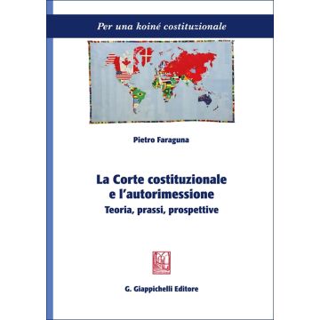 La Corte costituzionale e l'autorimessione. Teoria, prassi, prospettive (Faraguna Pietro - Giappichelli)