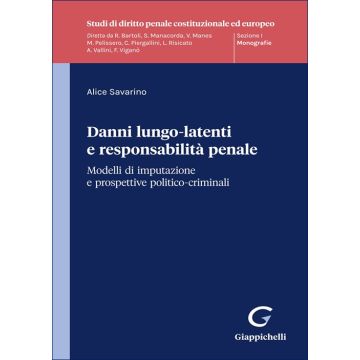 Danni lungo-latenti e responsabilità penale (Savarino Alice - Giappichelli)