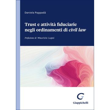 Trust e attività fiduciarie negli ordinamenti del «civil law» (Pappadà Daniela - Giappichelli)