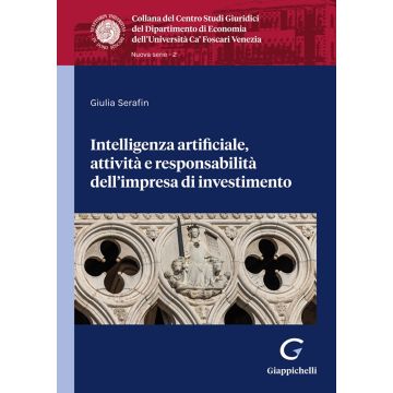 Intelligenza artificiale, attività e responsabilità dell'impresa di investimento (Serafin Giulia - Giappichelli)