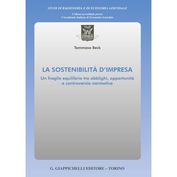 La sostenibilità d'impresa. Un fragile equilibrio tra obblighi, opportunità e controversie normative