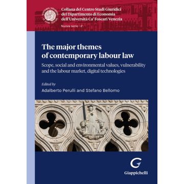 The major themes of contemporary labour law. Scope, social and environmental values, vulnerability and labour market, digital technologie (Perulli Adalberto; Bellomo Stefano - Giappichelli)