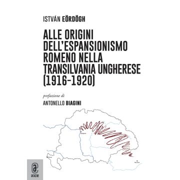 Alle origini dell'espansionismo romeno nella Transilvania ungherese (1916-1920)