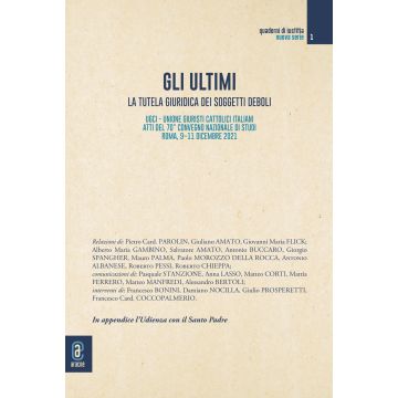Gli ultimi. La tutela giuridica dei soggetti deboli. Atti del 70° convegno nazionale di studi dell'UGCI (Roma, 9-11 dicembre 2021)