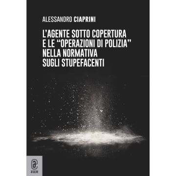 L'agente sotto copertura e le «operazioni di polizia» nella normativa sugli stupefacenti