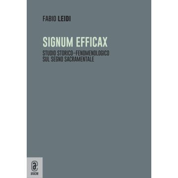 Signum efficax. Studio storico-fenomenologico sul segno sacramentale