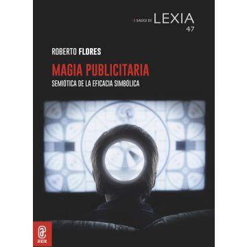 Magia publicitaria. Semiótica de la eficacia simbólica