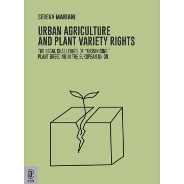 Urban agriculture and plant variety rights. The legal challenges of «urbanising» plant breeding in the European Union