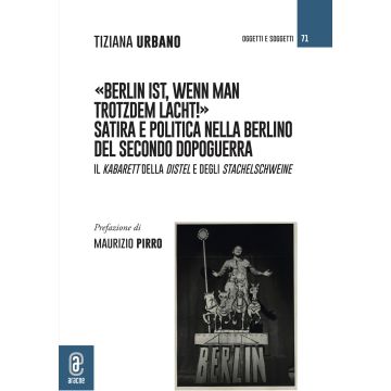 Berlin ist, wenn man trotzdem lacht! Satira e politica nella Berlino del secondo dopoguerra. Il Kabarett della Distel e degli Stachelschweine