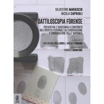 Dattiloscopia forense. Preventiva e giudiziaria a confronto. Dall'identità personale all'evidenziazione e comparazione delle impronte