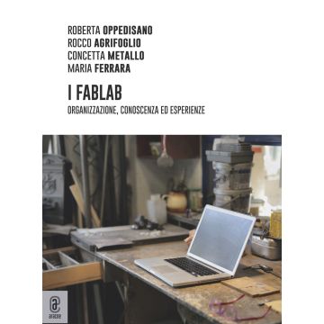 I FabLab. Organizzazione, conoscenza ed esperienze