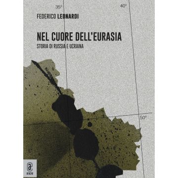 Nel cuore dell'Eurasia. Storia di Russia e Ucraina