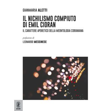 Il nichilismo compiuto di Emil Cioran. Il carattere aporetico della meontologia cioraniana