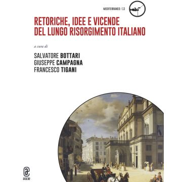 Retoriche, idee e vicende del lungo Risorgimento italiano