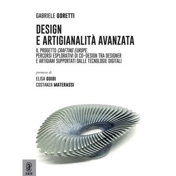 Design e artigianalità avanzata. Il progetto Crafting Europe. Percorsi esplorativi di co-design tra designer e artigiani supportati dalle tecnologie digitali