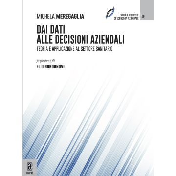 Dai dati alle decisioni aziendali. Teoria ed applicazione al settore sanitario