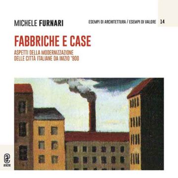 Fabbriche e case. Aspetti della modernizzazione delle città italiane da inizio '900