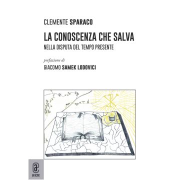 La conoscenza che salva. Nella disputa del tempo presente