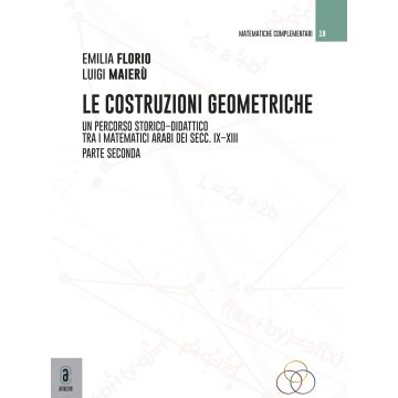 Le costruzioni geometriche. Un percorso storico-didattico tra i matematici arabi dei secc. IX-XIII. Vol. 2