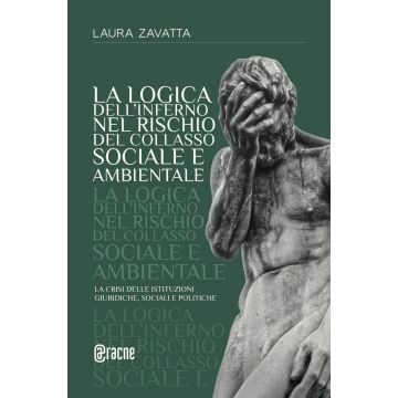 La logica dell'inferno nel rischio del collasso sociale e ambientale. La crisi delle istituzioni giuridiche, sociali e politiche