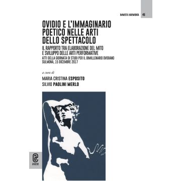 Ovidio e l'immaginario poetico nelle arti dello spettacolo. Il rapporto tra elaborazione del mito e sviluppo delle arti performative